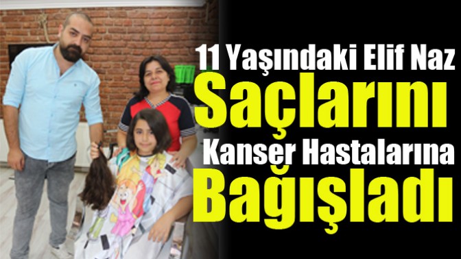 11 Yaşındaki Elif Naz Saçlarını Kanser Hastalarına Bağışladı