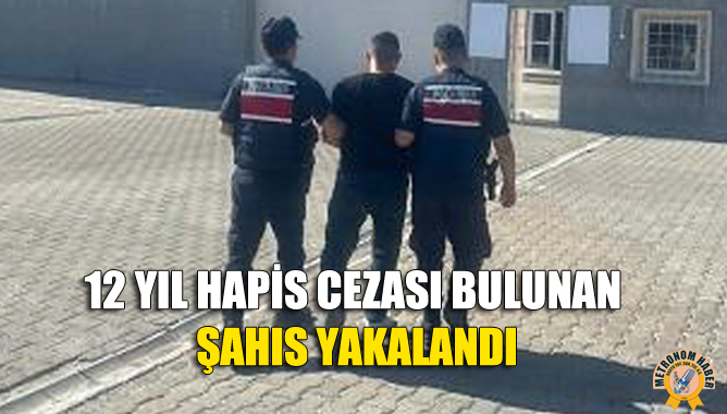 12 Yıl Hapis Cezası Bulunan Şahıs Yakalandı