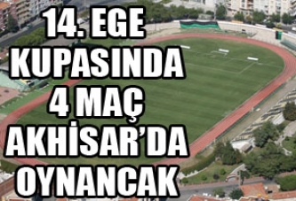 14. Uluslar Arası Ege Kupası’nın 4 Ayağı Akhisar’da Yapılacak