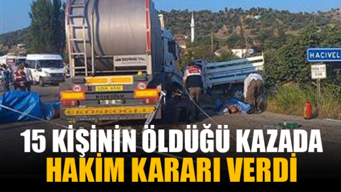 15 işçinin öldüğü kazada hakim kararı verdi!