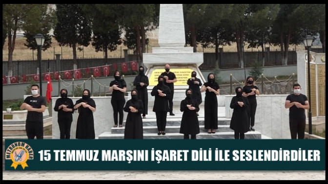 15 Temmuz Marşını İşaret Dili İle Seslendirdiler