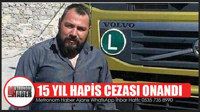 15 YIL HAPİS CEZASI ONANDI