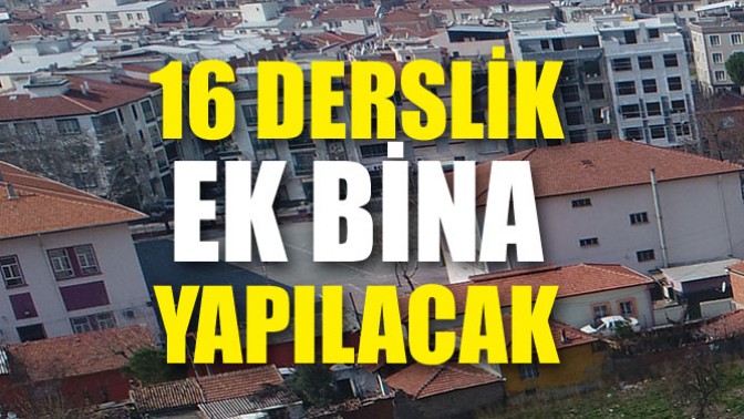 16 Derslik Ek Bina Yapılacak