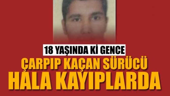 18 yaşındaki gence çarpıp kaçan sürücü hala kayıplarda