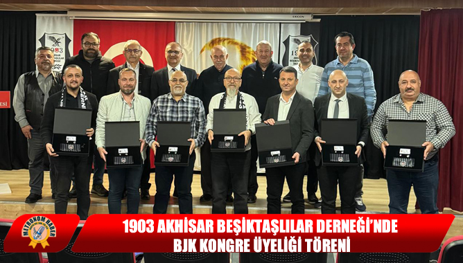 1903 Akhisar Beşiktaşlılar Derneği’nde BJK Kongre Üyeliği Töreni