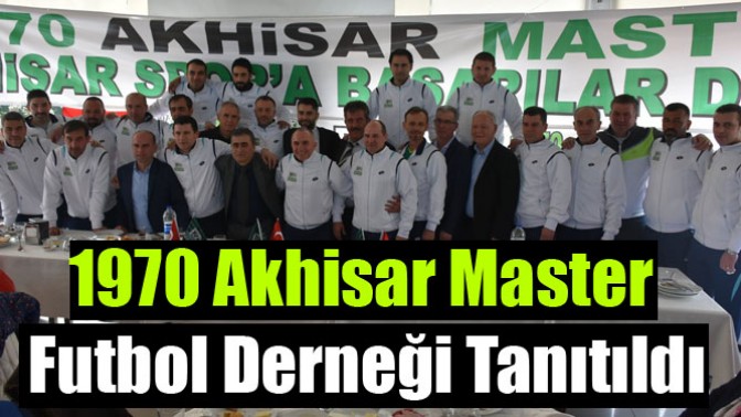 1970 Akhisar Master Futbol Derneği Tanıtıldı