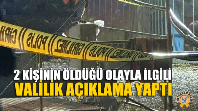 2 Kişinin Öldüğü Olayla İlgili Valilik Açıklama Yaptı