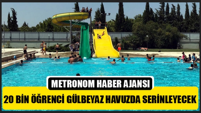 20 bin öğrenci Gülbeyaz Havuzda serinleyecek