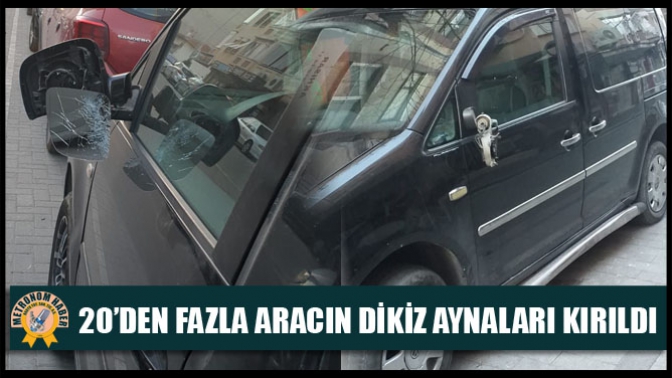 20’den Fazla Aracın Dikiz Aynaları Kırıldı