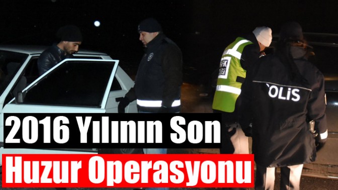 2016 Yılının Son Huzur Operasyonu