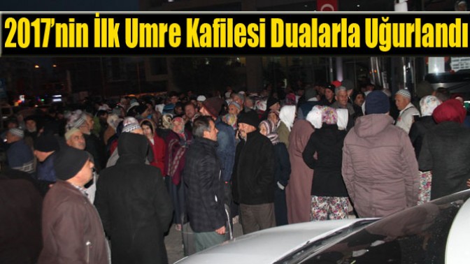 2017’nin İlk Umre Kafilesi Dualarla Uğurlandı