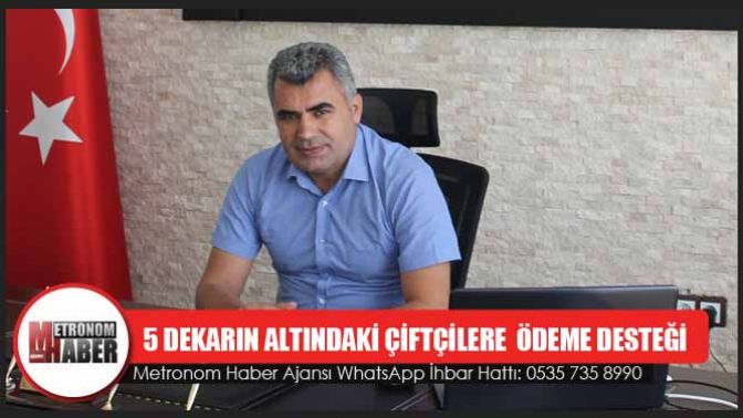 5 Dekarın Altındaki Çiftçilere Ödeme Desteği