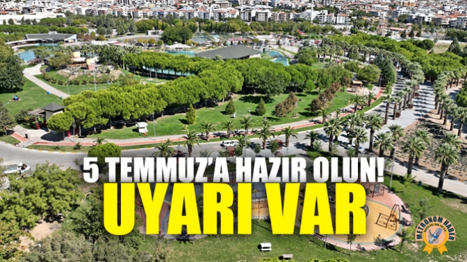 5 Temmuz’a Hazır Olun! Uyarı Var