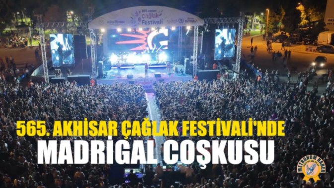 565. Akhisar Çağlak Festivalinde Madrigal Coşkusu