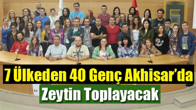 7 Ülkeden 40 Genç Akhisar’da Zeytin Toplayacak