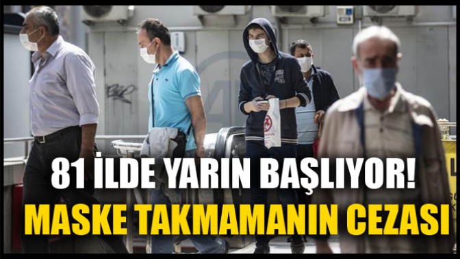 81 İlde Yarın Başlıyor! Maske Takmamanın Cezası