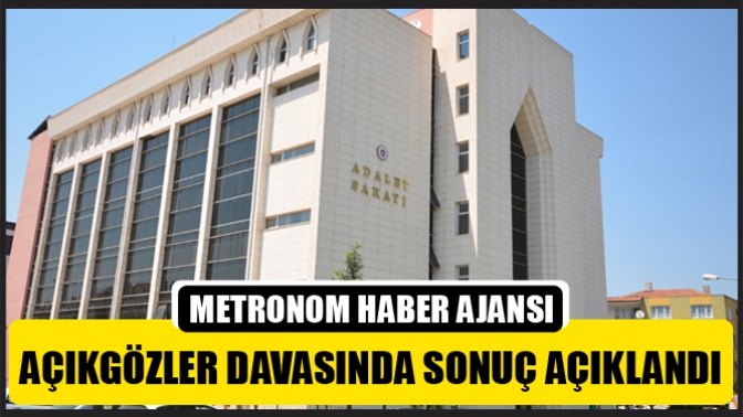 Açıkgözler Davasında Sonuç Açıklandı