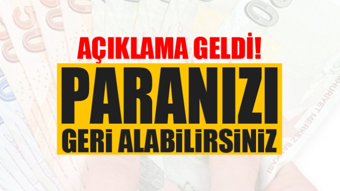 Açıklama geldi: Paranızı geri alabilirsiniz