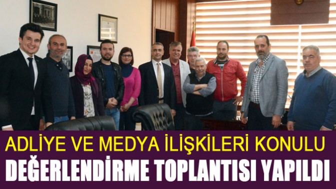 Adliye Ve Medya İlişkileri Konulu Değerlendirme Toplantısı Yapıldı