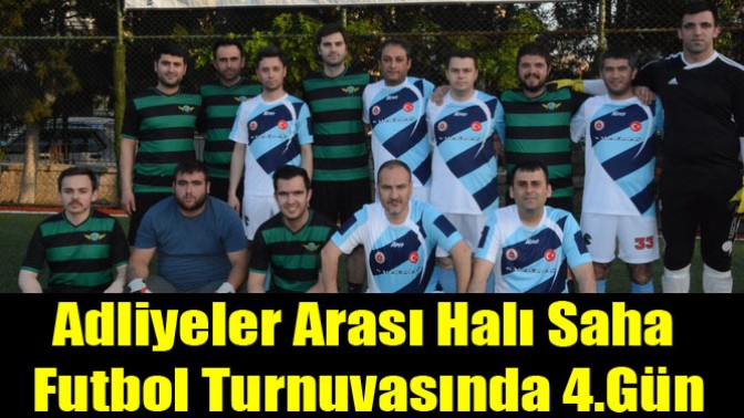 Adliyeler Arası Halı Saha Futbol Turnuvasında 4.Gün