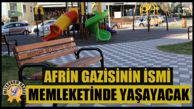 Afrin Gazisinin İsmi Memleketinde Yaşayacak