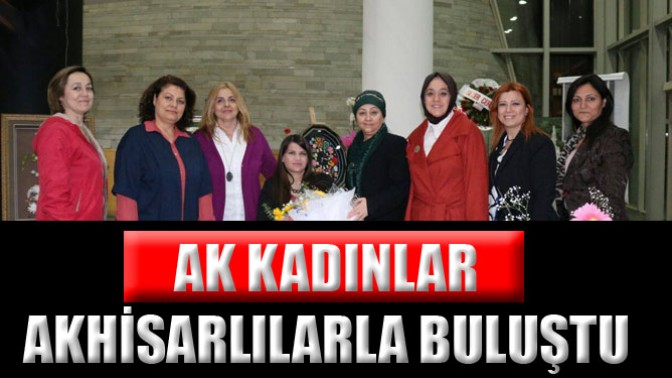 Ak Kadınlar Akhisarlılarla Buluştu