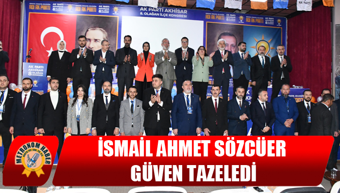 Ak Parti Akhisar İlçe Başkanı İsmail Ahmet Sözcüer Güven Tazeledi