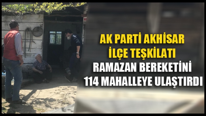 Ak Parti Akhisar İlçe Teşkilatı Ramazan Bereketini 114 Mahalleye Ulaştırdı