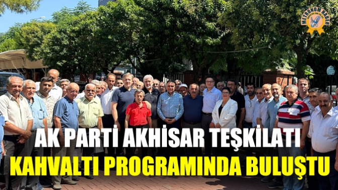 AK Parti Akhisar Teşkilatı Kahvaltı Programında Buluştu