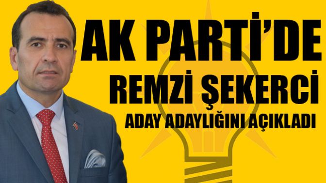 AK Parti’de Remzi Şekerci, aday adaylığını açıkladı