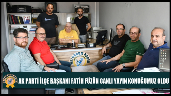 Ak Parti İlçe Başkanı Fatih Füzün Canlı Yayın Konuğumuz Oldu