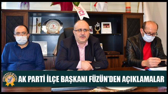 Ak Parti İlçe Başkanı Füzün’den Açıklamalar