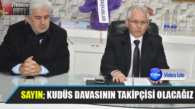 AK Parti İlçe Başkanı Sayın; Kudüs davasının takipçisi olacağız