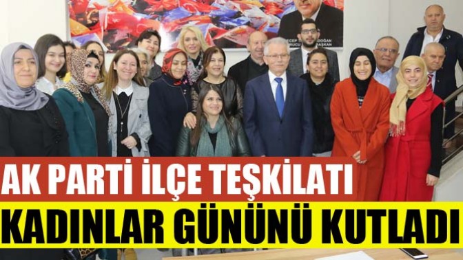 AK Parti İlçe Teşkilatı Kadınlar Gününü kutladı