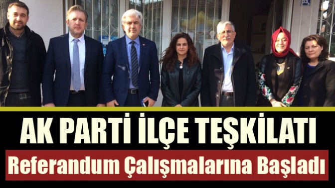 Ak Parti ilçe teşkilatı, referandum çalışmalarına başladı