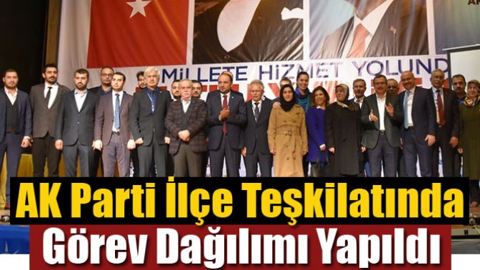 AK Parti İlçe Teşkilatında Görev Dağılımı Yapıldı