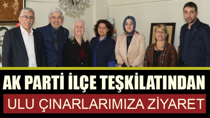 Ak Parti İlçe Teşkilatından Ulu Çınarlarımıza Ziyaret