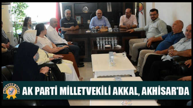 AK Parti Milletvekili Akkal, Akhisarda