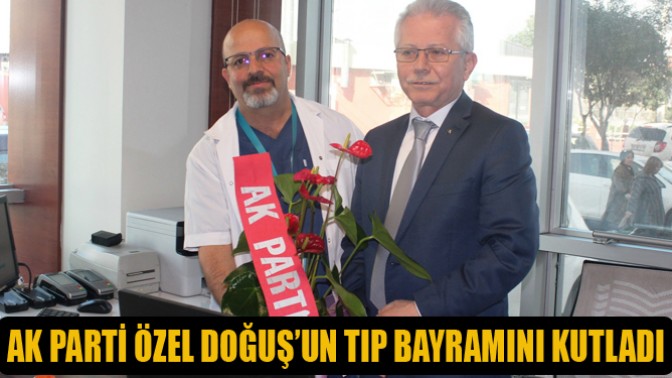 Ak Parti Özel Doğuş’un Tıp Bayramını Kutladı