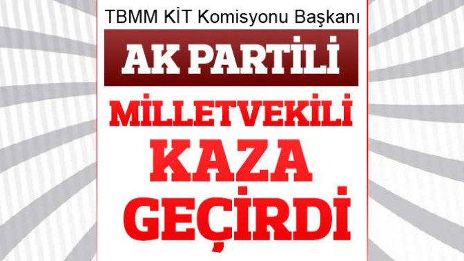 AK Partili Milletvekili Kaza Geçirdi