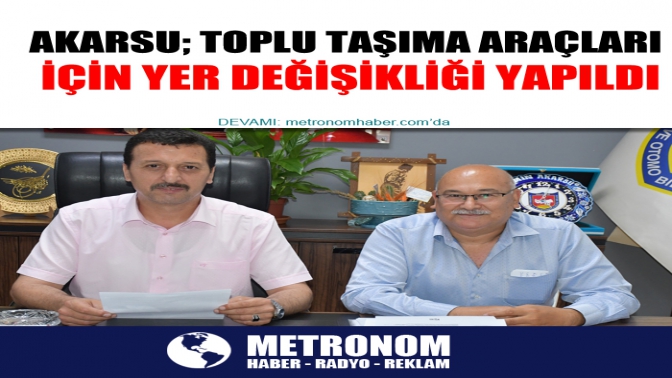 Akarsu; Toplu Taşıma araçları için yer değişikliği yapıldı