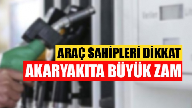 Akaryakıta Büyük Zam Geldi