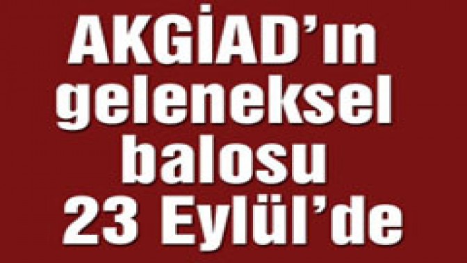 AKGİAD’ın geleneksel balosu 23 Eylül’de