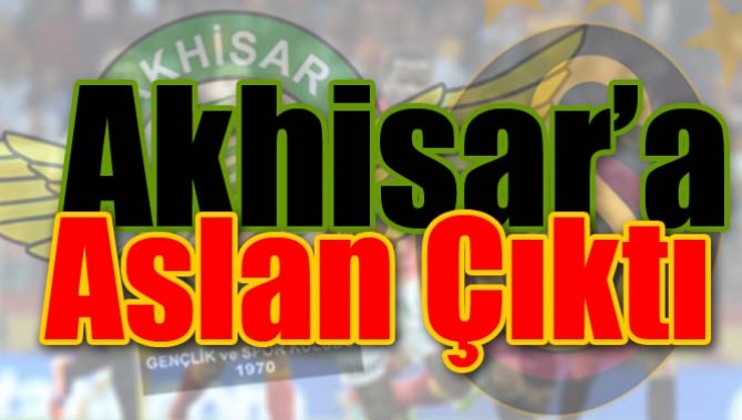 Akhisar’a Aslan çıktı