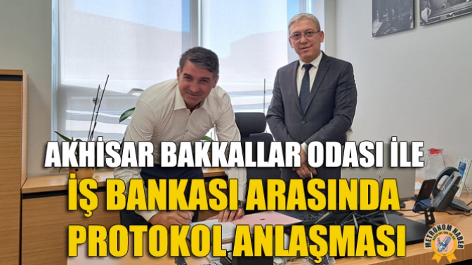 Akhisar Bakkallar Odası ile İş Bankası Arasında Protokol Anlaşması