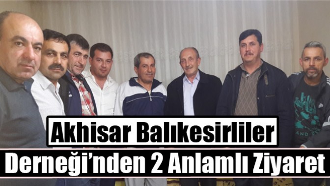 Akhisar Balıkesirliler Derneği’nden 2 Anlamlı Ziyaret