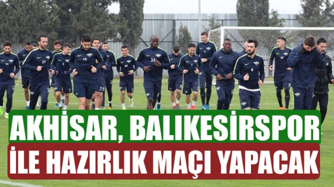 Akhisar, Balıkesirspor İle Hazırlık maçı yapacak