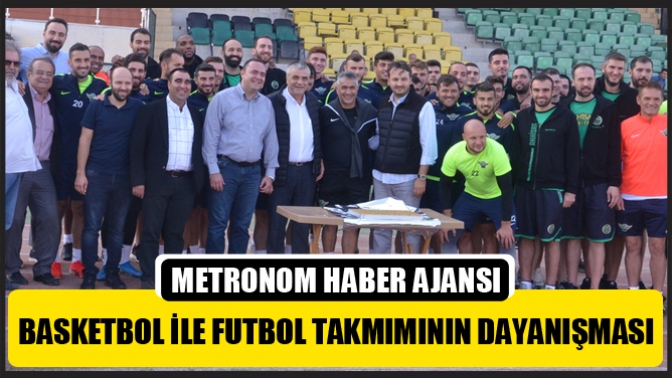 Akhisar Basketbol İle Futbol Takmımının Dayanışması