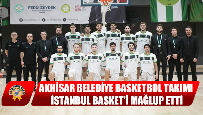 Akhisar Belediye Basketbol Takımı İstanbul Basketi Mağlup Etti