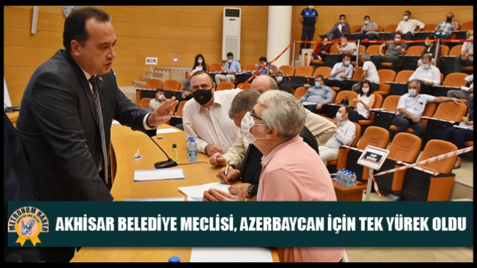 Akhisar Belediye Meclisi, Azerbaycan İçin Tek Yürek Oldu